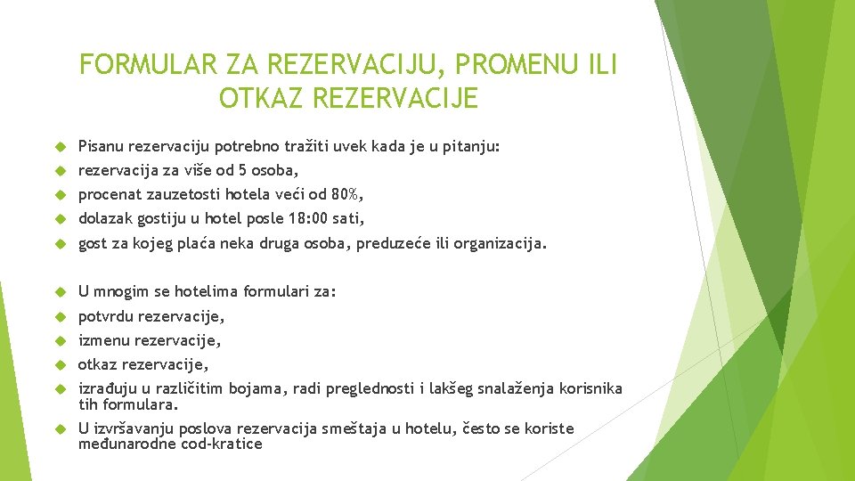 FORMULAR ZA REZERVACIJU, PROMENU ILI OTKAZ REZERVACIJE Pisanu rezervaciju potrebno tražiti uvek kada je