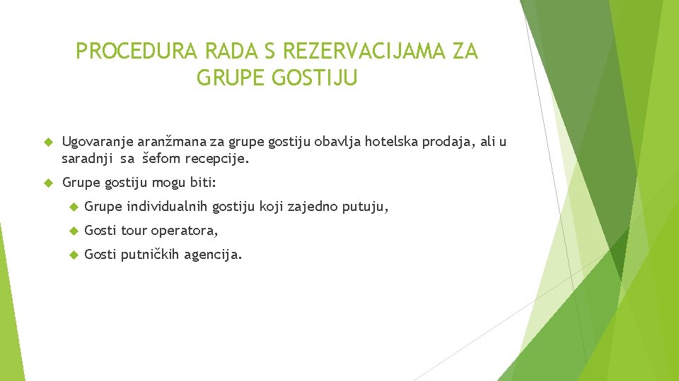 PROCEDURA RADA S REZERVACIJAMA ZA GRUPE GOSTIJU Ugovaranje aranžmana za grupe gostiju obavlja hotelska