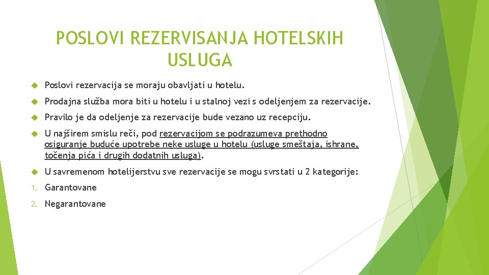 POSLOVI REZERVISANJA HOTELSKIH USLUGA Poslovi rezervacija se moraju obavljati u hotelu. Prodajna služba mora