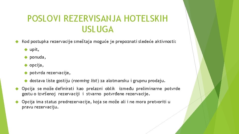 POSLOVI REZERVISANJA HOTELSKIH USLUGA Kod postupka rezervacije smeštaja moguće je prepoznati sledeće aktivnosti: upit,