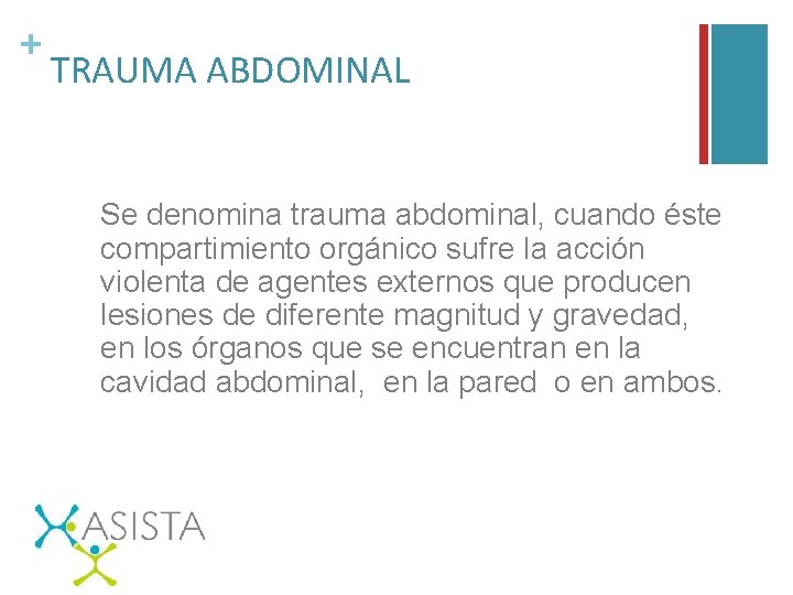+ TRAUMA ABDOMINAL Se denomina trauma abdominal, cuando éste compartimiento orgánico sufre la acción