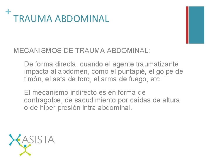 + TRAUMA ABDOMINAL MECANISMOS DE TRAUMA ABDOMINAL: De forma directa, cuando el agente traumatizante