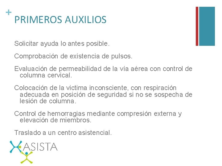 + PRIMEROS AUXILIOS Solicitar ayuda lo antes posible. Comprobación de existencia de pulsos. Evaluación