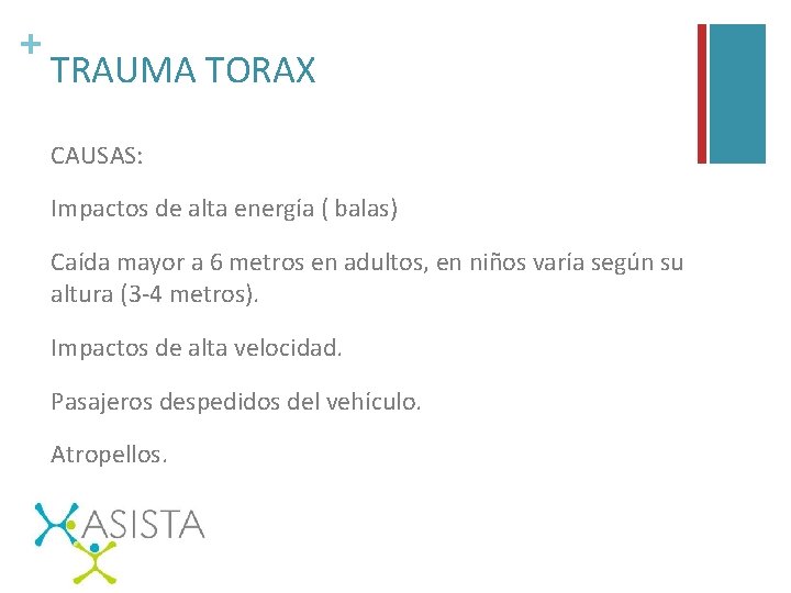 + TRAUMA TORAX CAUSAS: Impactos de alta energía ( balas) Caída mayor a 6