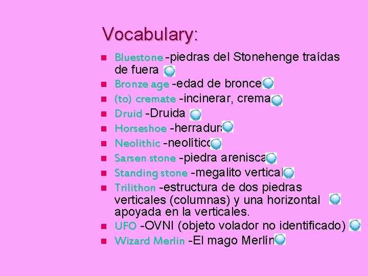 Vocabulary: Bluestone -piedras del Stonehenge traídas de fuera Bronze age -edad de bronce (to)