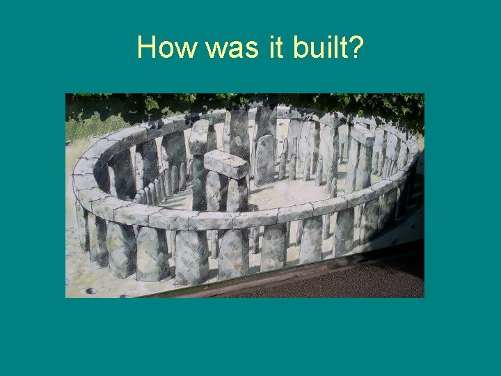 How was it built? 