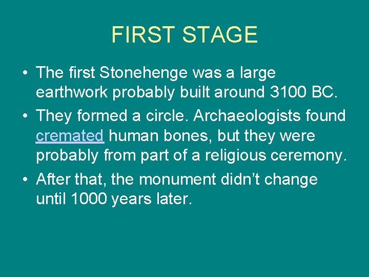 FIRST STAGE • The first Stonehenge was a large earthwork probably built around 3100