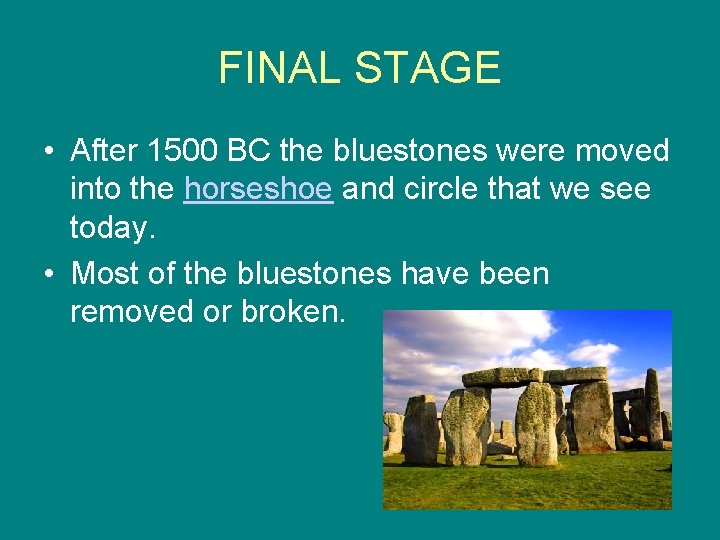 FINAL STAGE • After 1500 BC the bluestones were moved into the horseshoe and