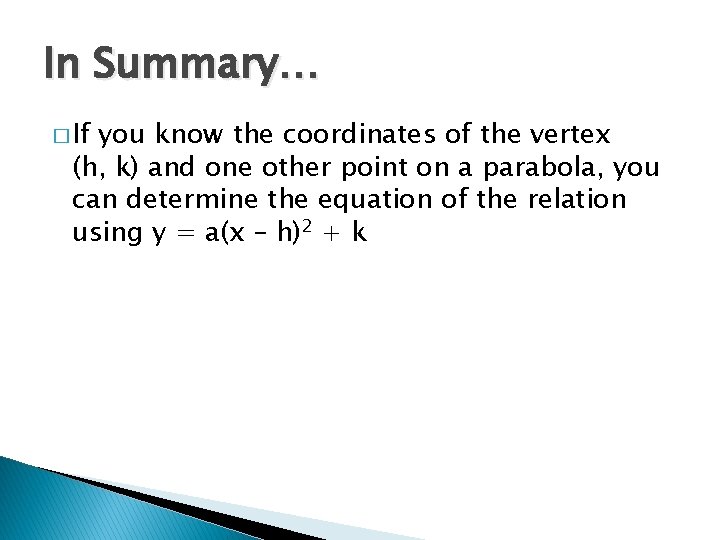 In Summary… � If you know the coordinates of the vertex (h, k) and