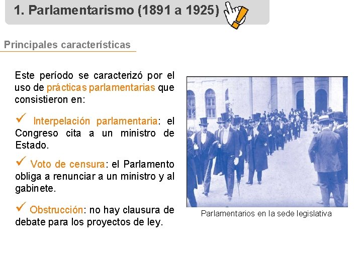 1. Parlamentarismo (1891 a 1925) Principales características Este período se caracterizó por el uso
