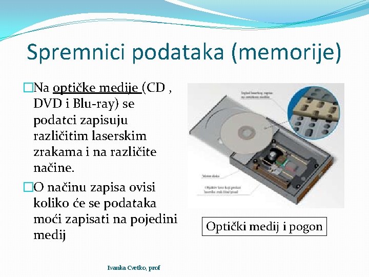 Spremnici podataka (memorije) �Na optičke medije (CD , DVD i Blu-ray) se podatci zapisuju