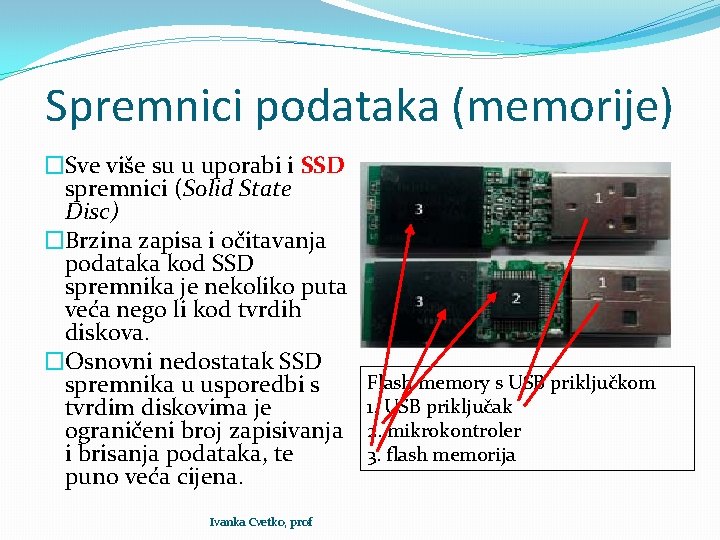 Spremnici podataka (memorije) �Sve više su u uporabi i SSD spremnici (Solid State Disc)