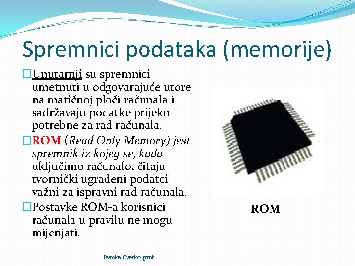 Spremnici podataka (memorije) �Unutarnji su spremnici umetnuti u odgovarajuće utore na matičnoj ploči računala