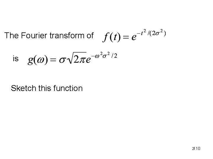 The Fourier transform of is Sketch this function 2 -110 