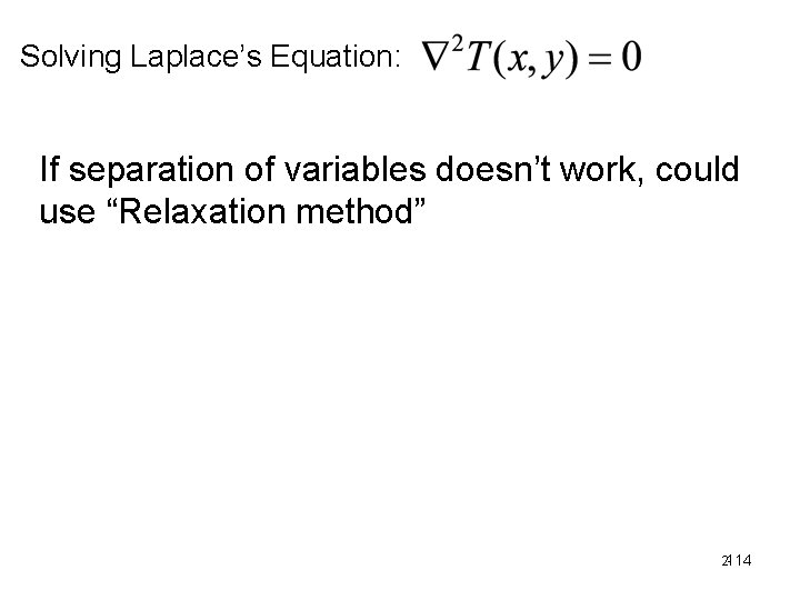 Solving Laplace’s Equation: If separation of variables doesn’t work, could use “Relaxation method” 2