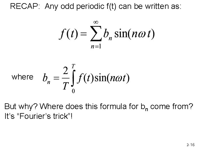 RECAP: Any odd periodic f(t) can be written as: where But why? Where does