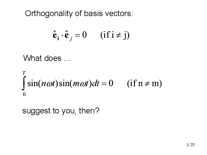 Orthogonality of basis vectors: What does. . . suggest to you, then? 2 -