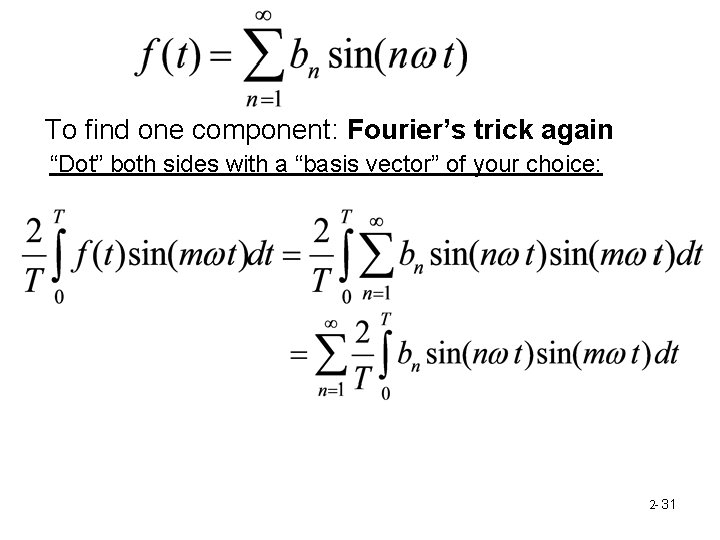 To find one component: Fourier’s trick again “Dot” both sides with a “basis vector”