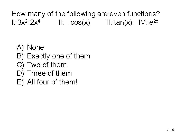 How many of the following are even functions? I: 3 x 2 -2 x