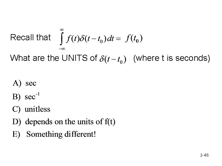 Recall that What are the UNITS of (where t is seconds) 2 - 46