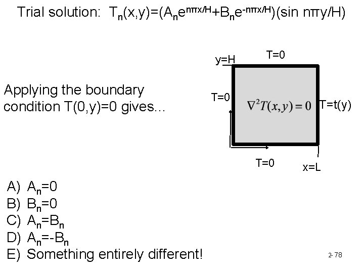 Trial solution: Tn(x, y)=(Anenπx/H+Bne-nπx/H)(sin nπy/H) y=H Applying the boundary condition T(0, y)=0 gives. .