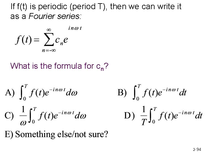 If f(t) is periodic (period T), then we can write it as a Fourier