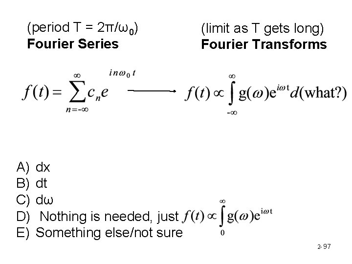 (period T = 2π/ω0) Fourier Series A) B) C) D) E) (limit as T