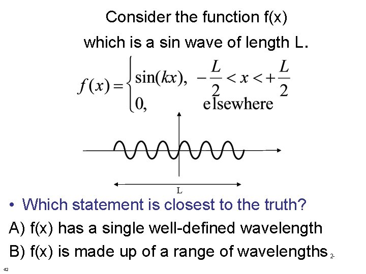 Consider the function f(x) which is a sin wave of length L. • Which