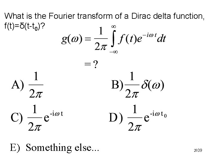 What is the Fourier transform of a Dirac delta function, f(t)=δ(t-t 0)? E) Something