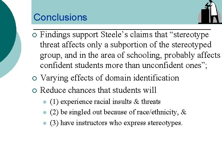 Conclusions ¡ ¡ ¡ Findings support Steele’s claims that “stereotype threat affects only a