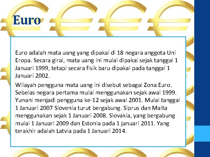 Euro adalah mata uang yang dipakai di 18 negara anggota Uni Eropa. Secara giral,