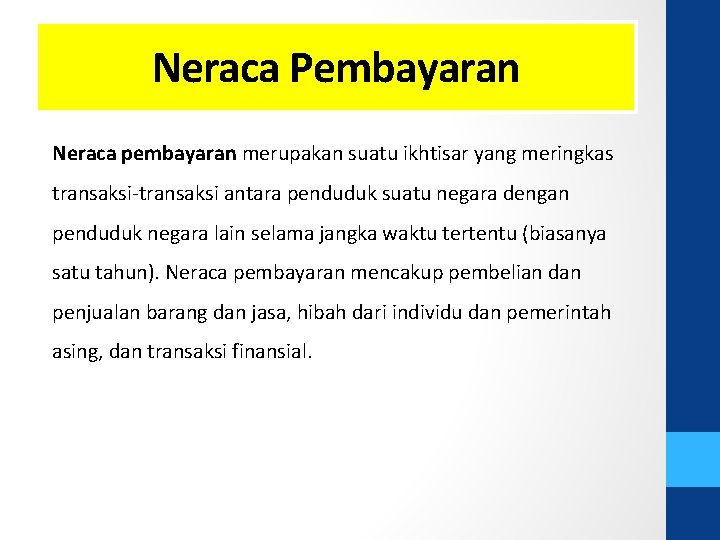 Neraca Pembayaran Neraca pembayaran merupakan suatu ikhtisar yang meringkas transaksi-transaksi antara penduduk suatu negara