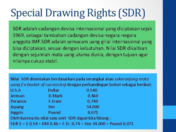 Special Drawing Rights (SDR) SDR adalah cadangan devisa internasional yang diciptakan sejak 1969, sebagai