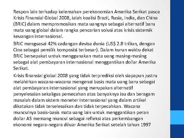 Respon lain terhadap kelemahan perekonomian Amerika Serikat pasca Krisis Finansial Global 2008, ialah koalisi