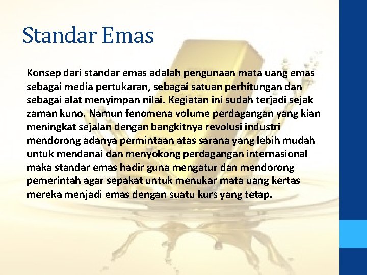 Standar Emas Konsep dari standar emas adalah pengunaan mata uang emas sebagai media pertukaran,