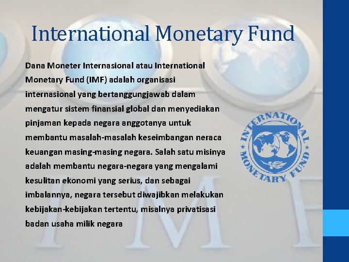 International Monetary Fund Dana Moneter Internasional atau International Monetary Fund (IMF) adalah organisasi internasional