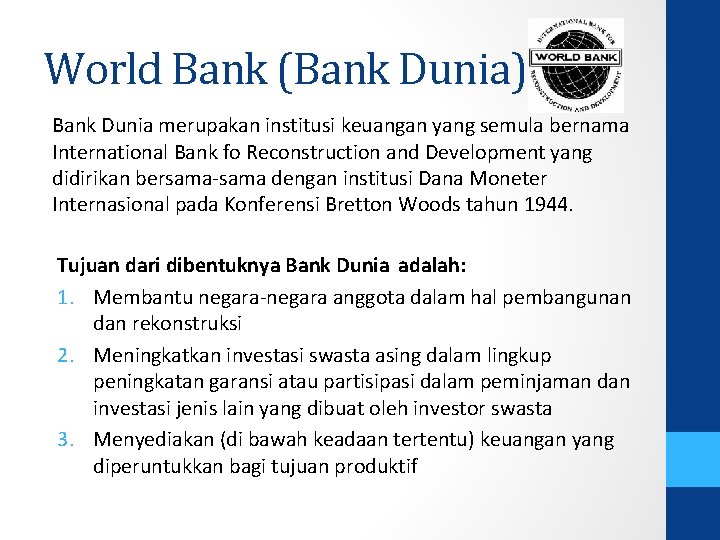 World Bank (Bank Dunia) Bank Dunia merupakan institusi keuangan yang semula bernama International Bank