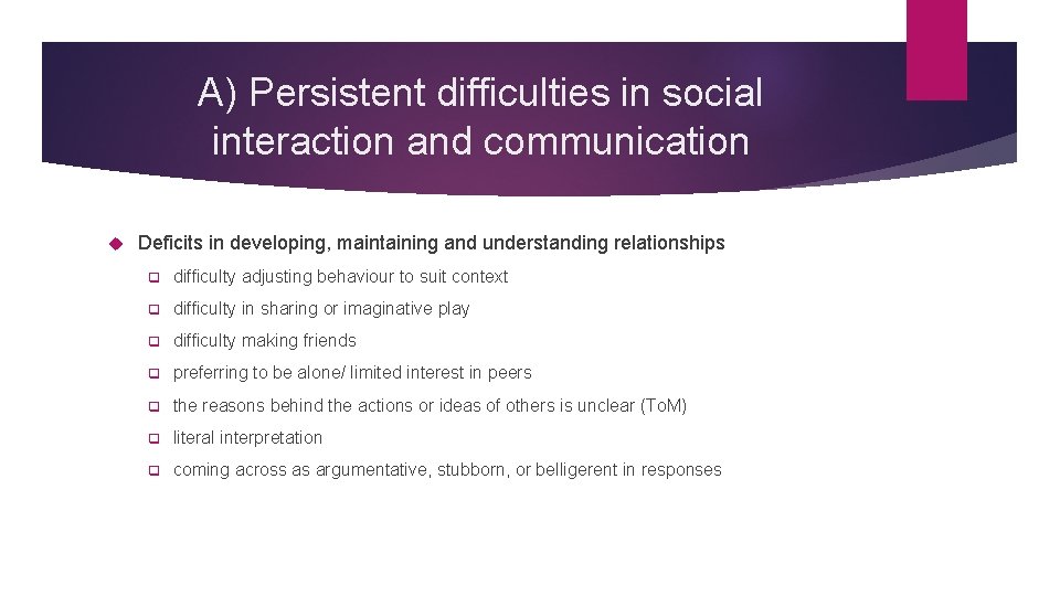 A) Persistent difficulties in social interaction and communication Deficits in developing, maintaining and understanding