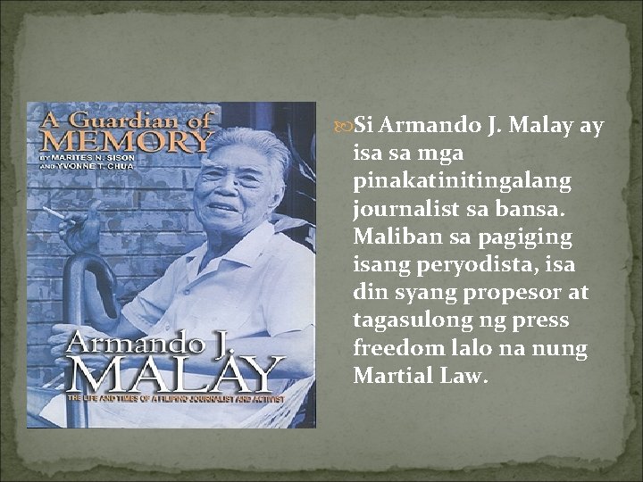  Si Armando J. Malay ay isa sa mga pinakatinitingalang journalist sa bansa. Maliban