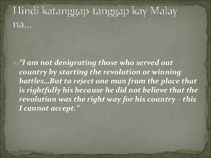 Hindi katanggap-tanggap kay Malay na… “I am not denigrating those who served out country