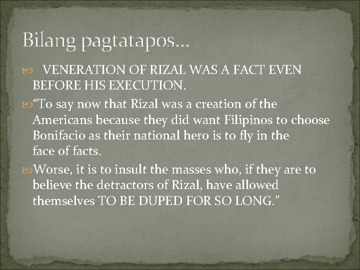 Bilang pagtatapos… VENERATION OF RIZAL WAS A FACT EVEN BEFORE HIS EXECUTION. “To say