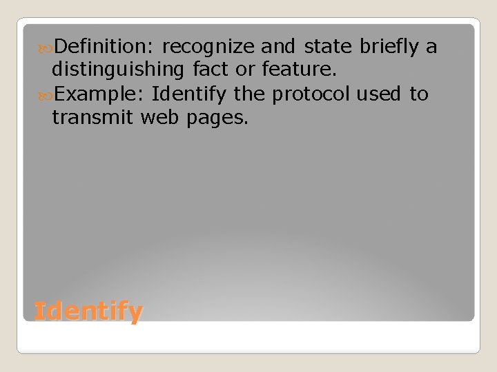  Definition: recognize and state briefly a distinguishing fact or feature. Example: Identify the