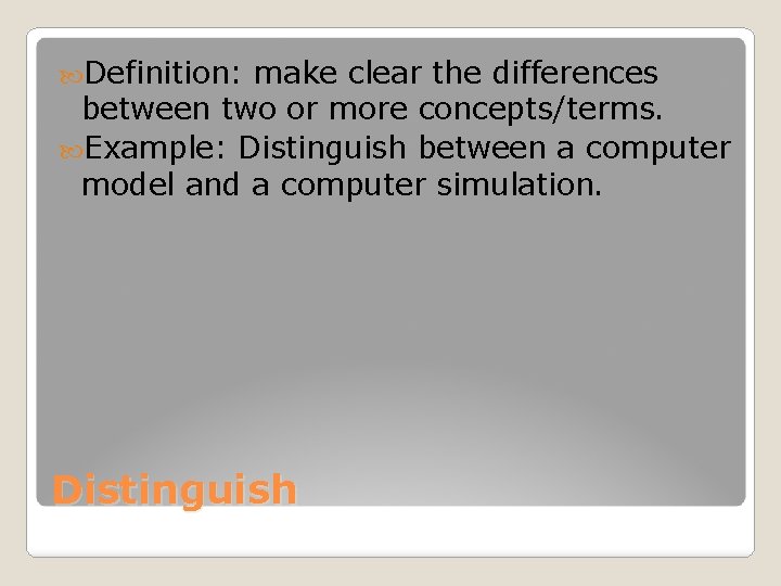  Definition: make clear the differences between two or more concepts/terms. Example: Distinguish between