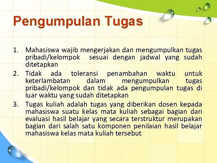 Pengumpulan Tugas 1. Mahasiswa wajib mengerjakan dan mengumpulkan tugas pribadi/kelompok sesuai dengan jadwal yang