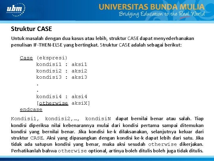 Struktur CASE Untuk masalah dengan dua kasus atau lebih, struktur CASE dapat menyederhanakan penulisan