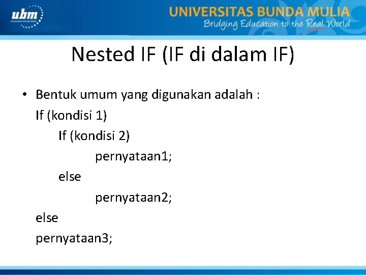 Nested IF (IF di dalam IF) • Bentuk umum yang digunakan adalah : If