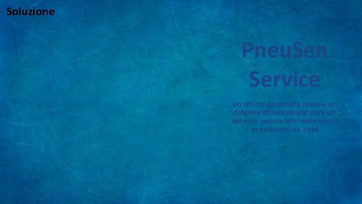 Soluzione Pneu. Sen Service Un ufficio gommista mobile, un furgone attrezzato per dare un