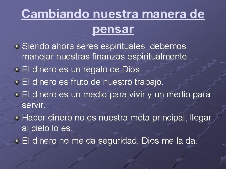 Cambiando nuestra manera de pensar Siendo ahora seres espirituales, debemos manejar nuestras finanzas espiritualmente