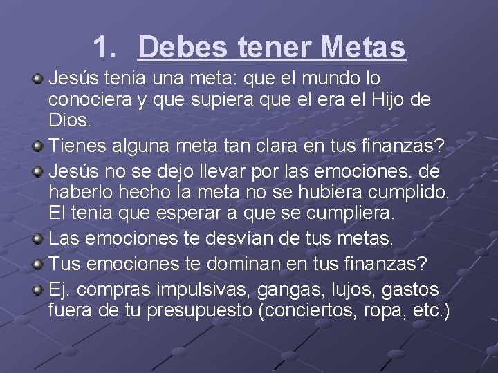 1. Debes tener Metas Jesús tenia una meta: que el mundo lo conociera y