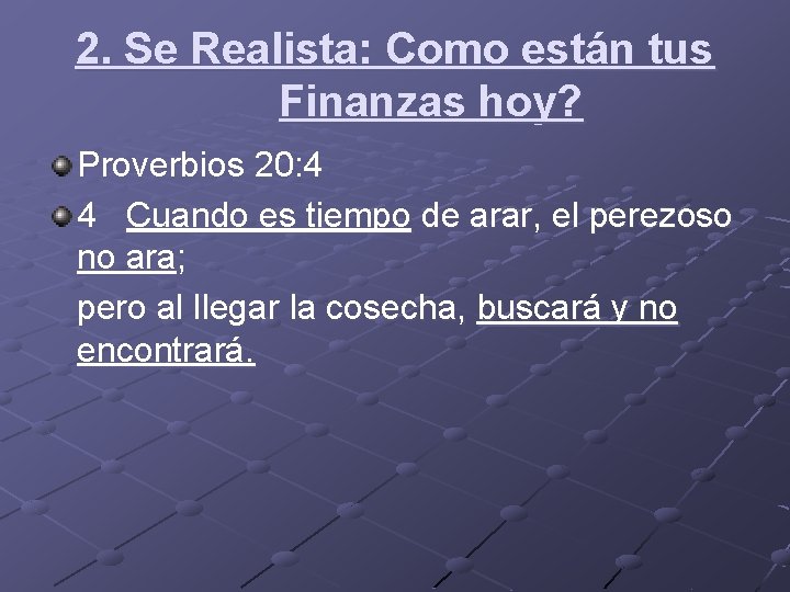 2. Se Realista: Como están tus Finanzas hoy? Proverbios 20: 4 4 Cuando es